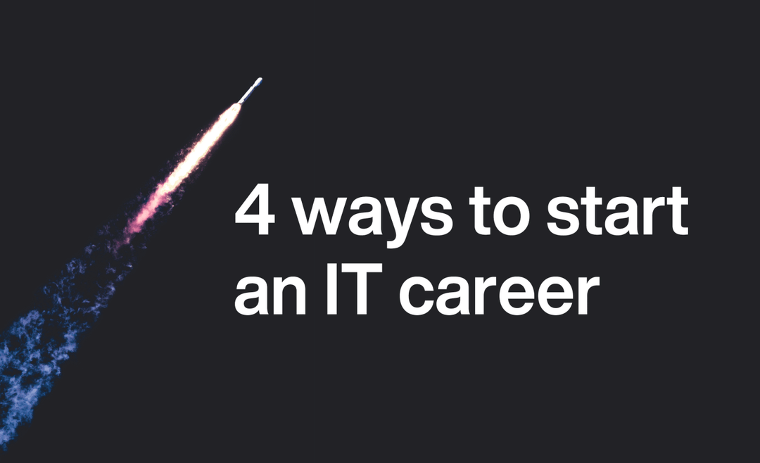 4 ways to start an IT career